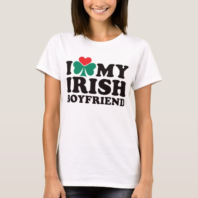 I Love My Irish Boyfriend T-Shirt (Front)