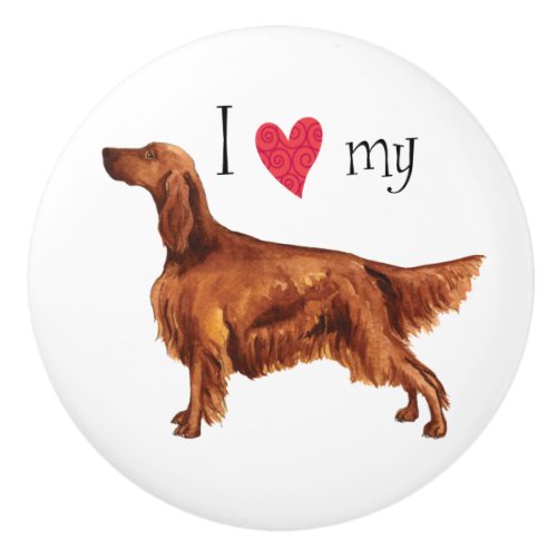 I Love my Irish Setter Ceramic Knob