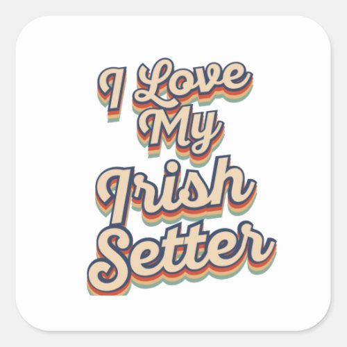 I Love My Irish Setter Square Sticker