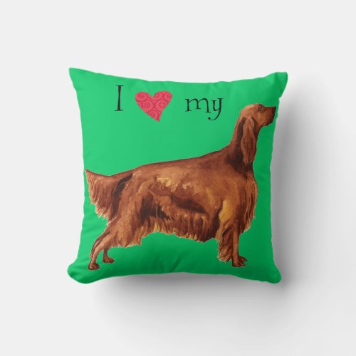 I Love my Irish Setter Throw Pillow