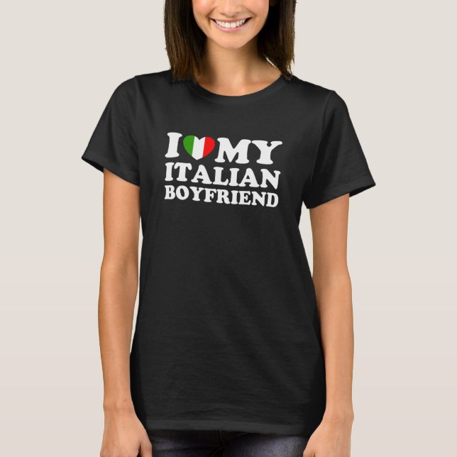 I Love My Italian Boyfriend T-Shirt (Front)