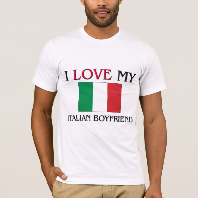 I Love My Italian Boyfriend T-Shirt (Front)