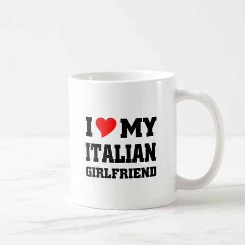 I love my italian girlfriend coffee mug