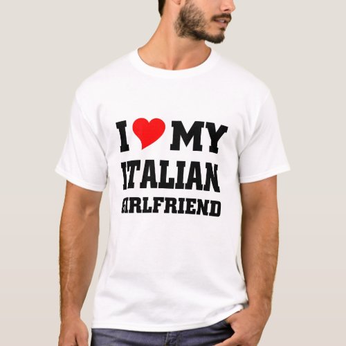 I love my italian girlfriend T_Shirt