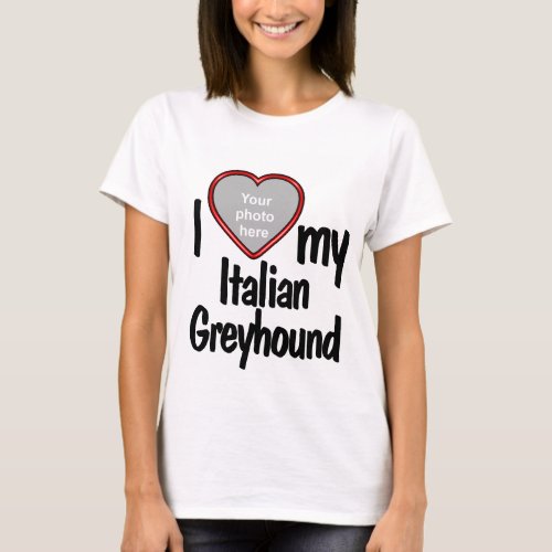 I Love My Italian Greyhound _ Red Heart Dog Photo T_Shirt