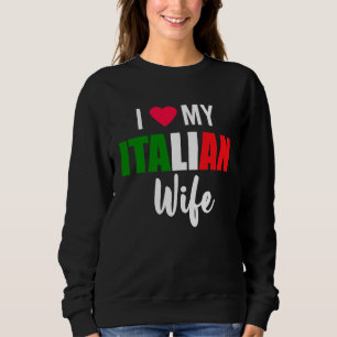 I Love My Italian Wife Valentines Day Sweatshirt