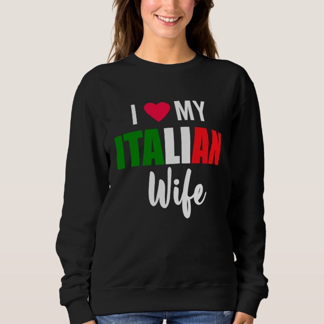 I Love My Italian Wife Valentines Day Sweatshirt (Front)