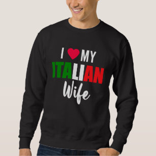 I Love My Italian Wife Valentines Day Sweatshirt
