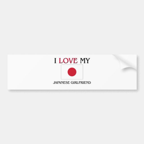 I Love My Japanese Girlfriend Bumper Sticker