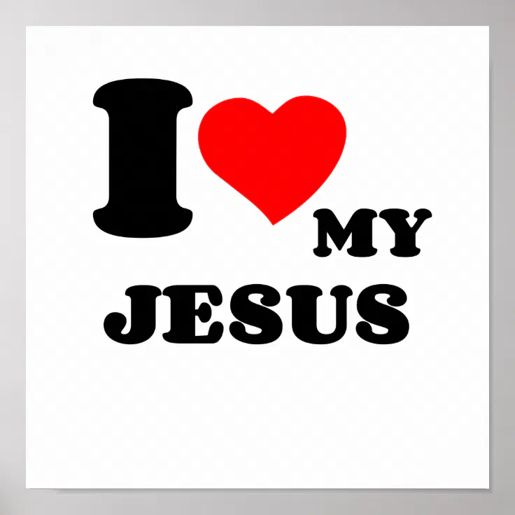 I LOVE MY JESUS POSTER | Zazzle