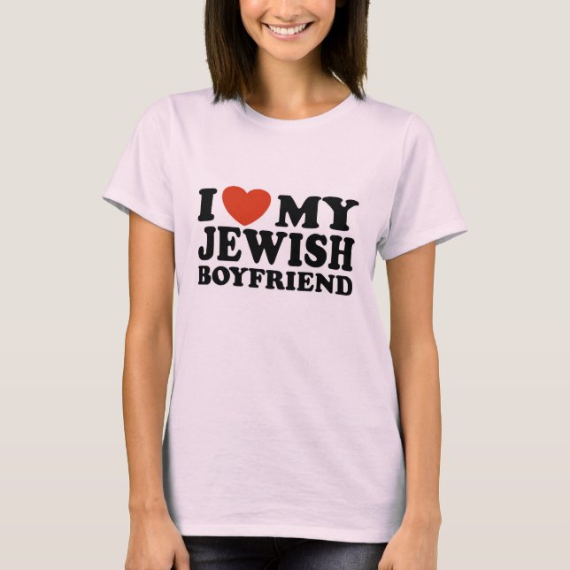 I Love My Jewish Boyfriend T-Shirt (Front)