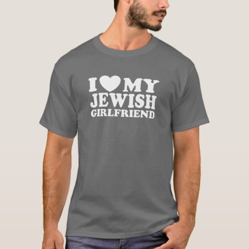 I Love My Jewish Girlfriend T_Shirt