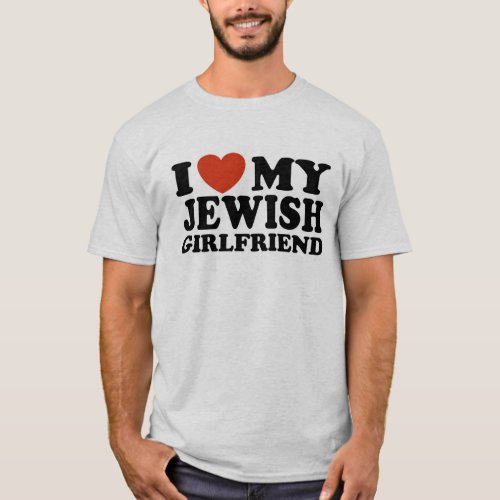 I Love My Jewish Girlfriend T_Shirt