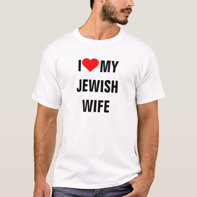 I Love My Jewish Wife T-Shirt (Front)