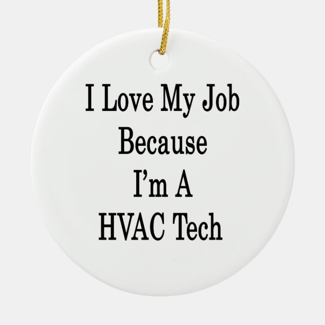 I Love My Job Because I'm A HVAC Tech Ceramic Ornament (Front)