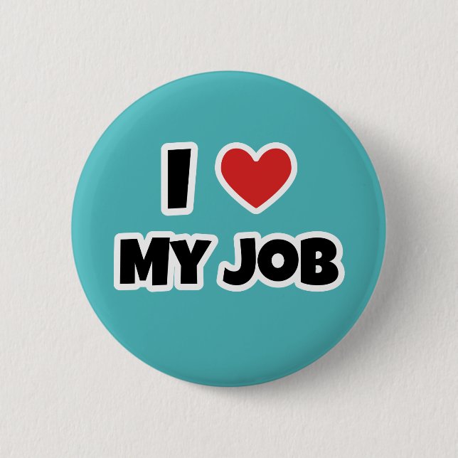 I love my job button (Front)
