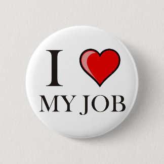 I love my job button