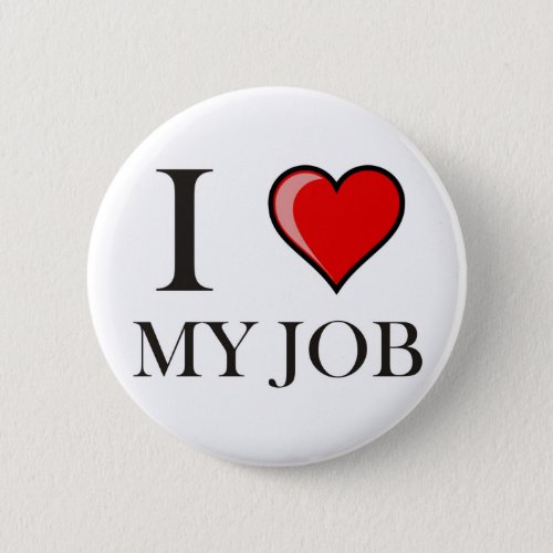 I love my job button