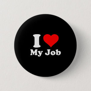 I Love My Job Button