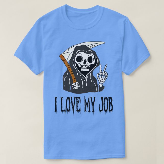 I Love My Job Cute Grim Reaper Funny Halloween Hor T-Shirt (Design Front)