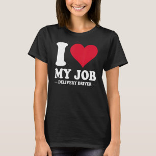 I Love My Job Delivery Driver With Red Heart For M T-Shirt