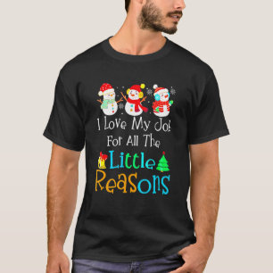 I Love My Job For All The Little Reason Christmas  T-Shirt