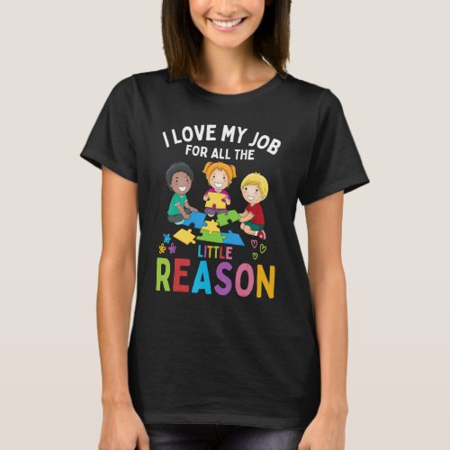 I Love My Job For All The Little Reason Teacher T_Shirt