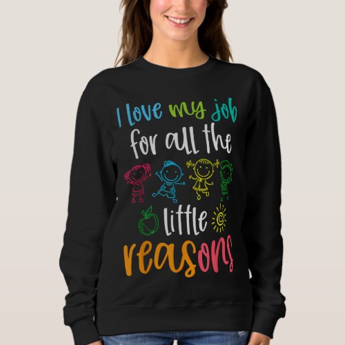 I Love My Job for All the Little Reasons 100 Days  Sweatshirt