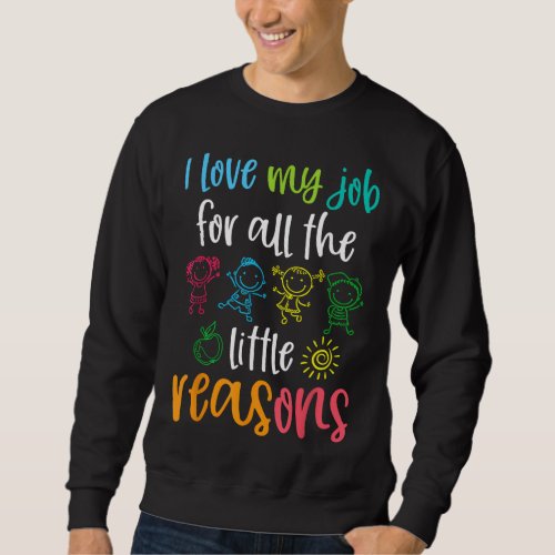 I Love My Job for All the Little Reasons 100 Days  Sweatshirt