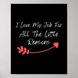 I Love My Job For All The Little Reasons Poster