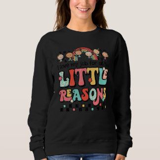 I Love My Job For All The Little Reasons  Rainbow Sweatshirt