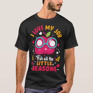 I Love My Job For All The Little Reasons T-Shirt