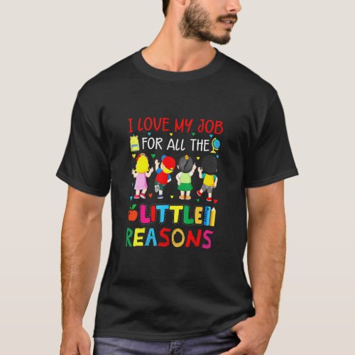 I Love My Job For All The Little Reasons  T_Shirt