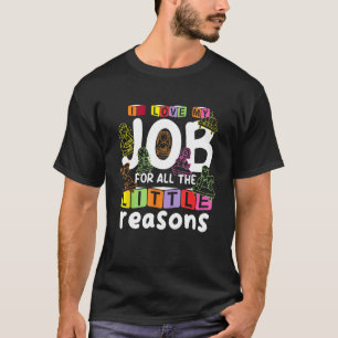 I Love My Job For All The Little Reasons Teach Tea T-Shirt