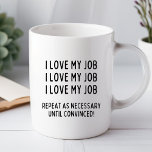 I Love My Job Funny Office Mug<br><div class="desc">Tired of boring office mugs that blend in with the beige walls? Spice up your desk (and your morning routine) with one of our hilarious, sarcastic, and utterly unique coffee mugs! Whether you're looking for the perfect gift for your coffee-obsessed coworker or just want to inject some humor into your...</div>