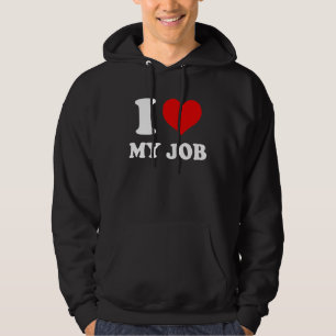 I Love My Job Hoodie