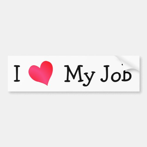 I Love My Job Motivational Bumper Sticker