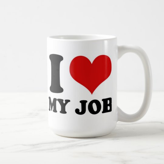 I LOVE MY JOB - mug | Zazzle.com