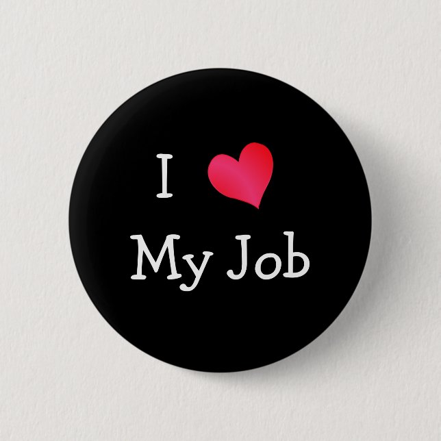 I Love My Job Pinback Button (Front)