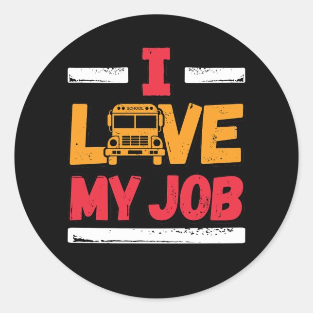 I Love My Job School Bus Driver Classic Round Sticker (Front)