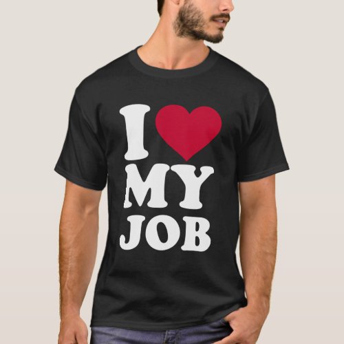 I Love My Job T_Shirt