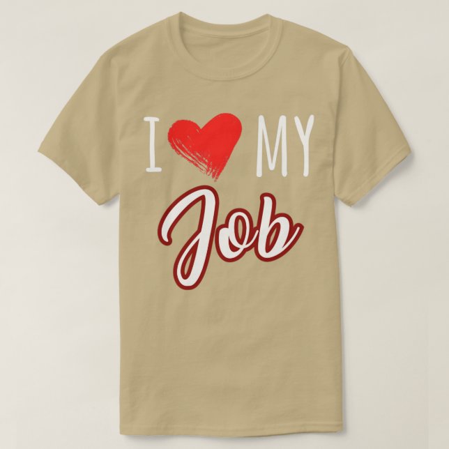 i love my job T-Shirt (Design Front)