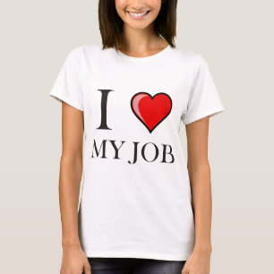 I love my job T-Shirt