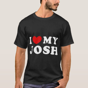 I Love My Josh, I Heart My Josh T-Shirt