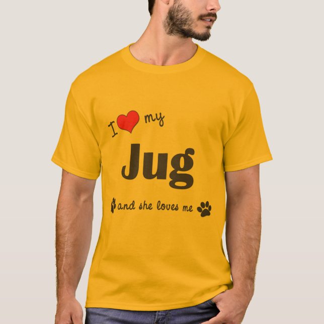 I Love My Jug (Female Dog) T-Shirt (Front)
