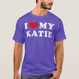 I Love My Katie I Love My Katie friends T-Shirt