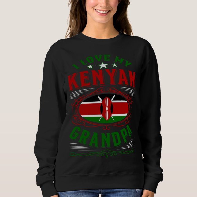 I love my Kenyan grandpa Sweatshirt (Front)