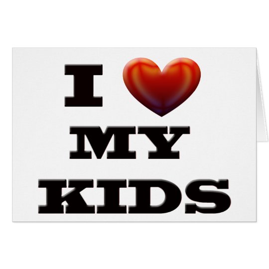 I LOVE MY KIDS CARD