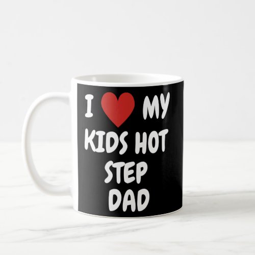 I Love My Kids Hot Step Dad  Loving Family Express Coffee Mug