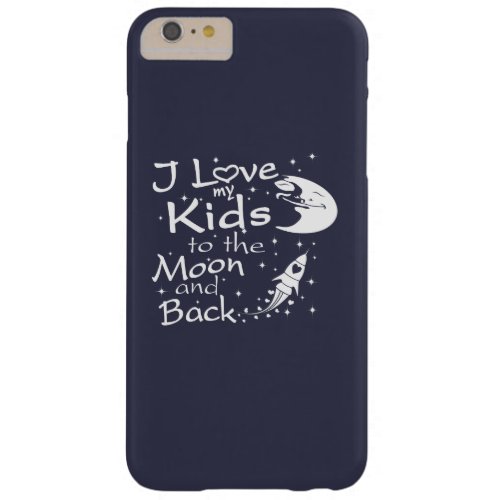 I Love My Kids to the Moon and Back Barely There iPhone 6 Plus Case